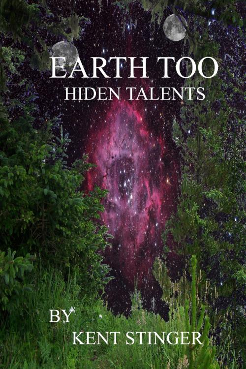 Cover of the book Earth Too: Hidden Talents by Kent Stinger, Kent Stinger