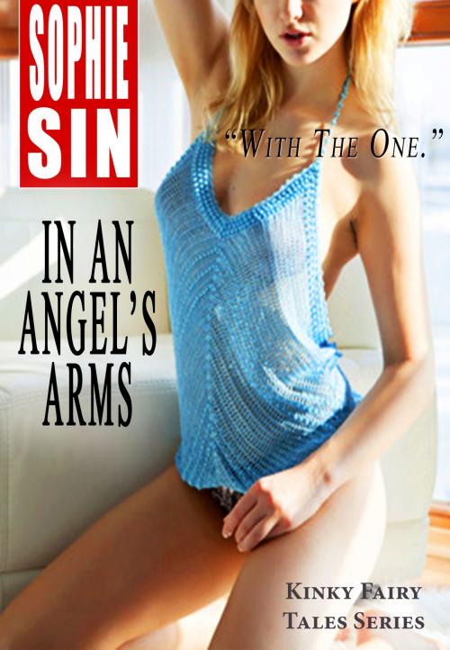Cover of the book In An Angel's Arms (Kinky Fairy Tales Series) by Sophie Sin, Lunatic Ink Publishing