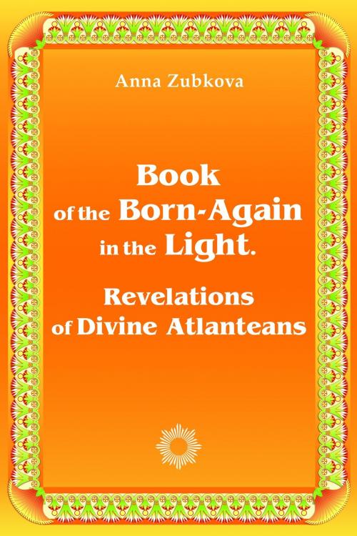 Cover of the book Book of the Born-Again in the Light. Revelations of Divine Atlanteans by Anna Zubkova, New Atlanteans