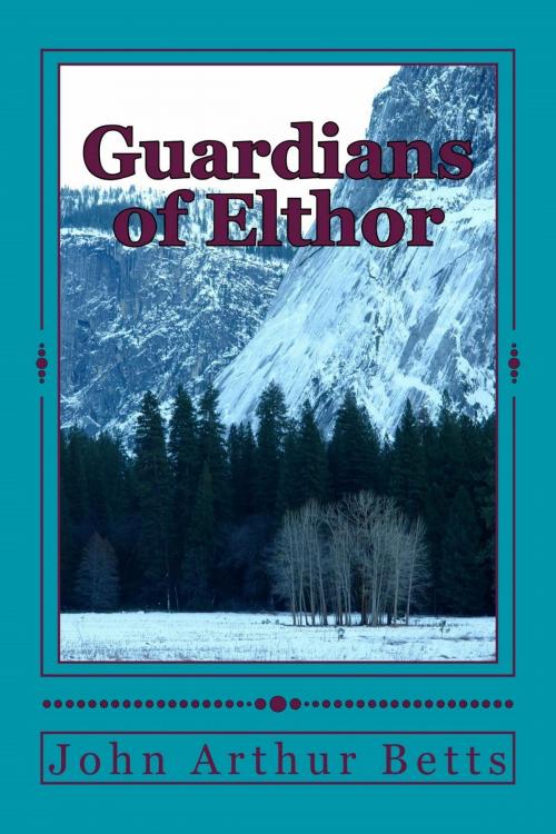 Cover of the book Guardians of Elthor by John Arthur Betts, John Arthur Betts