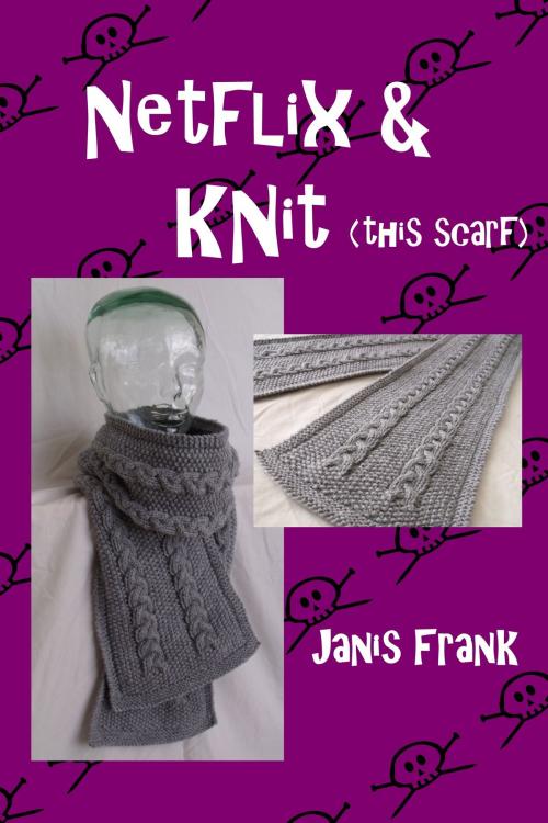 Cover of the book Netflix and Knit: this Scarf by Janis Frank, Janis Frank