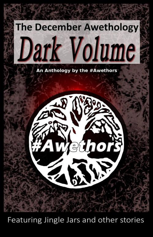 Cover of the book The December Awethology: Dark Volume by The Awethors, Plaisted Publishing House