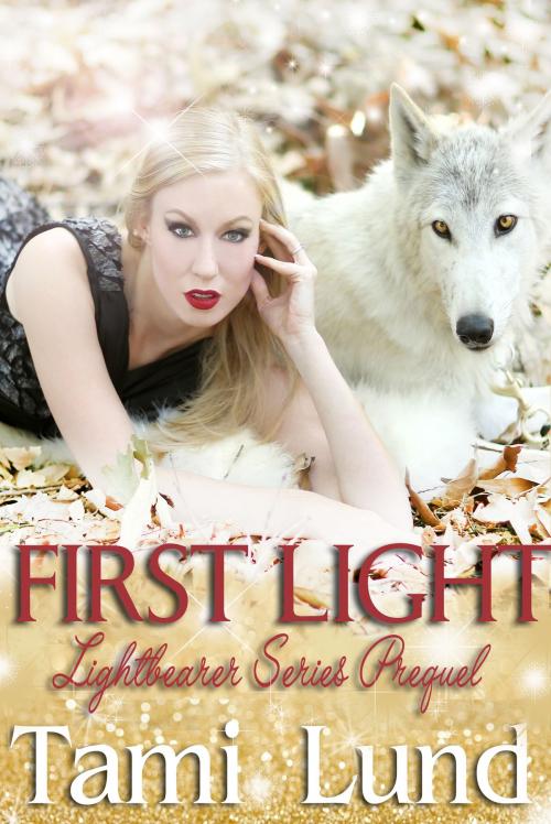 Cover of the book First Light: Prequel to the Lightbearer Series by Tami Lund, Tami Lund