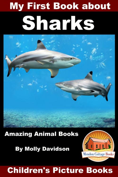 Cover of the book My First Book about Sharks: Amazing Animal Books - Children's Picture Books by Molly Davidson, Mendon Cottage Books