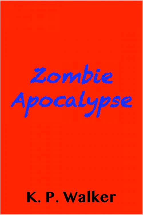 Cover of the book Zombie Apocalypse by K. P. Walker, K. P. Walker
