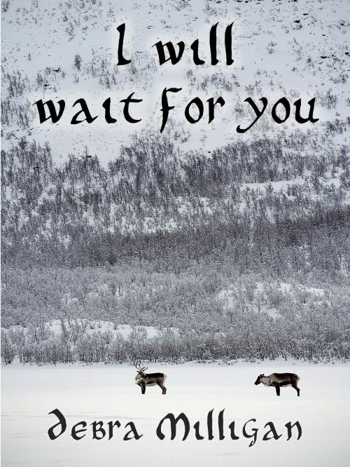 Cover of the book I Will Wait for You by Debra Milligan, Debra Milligan