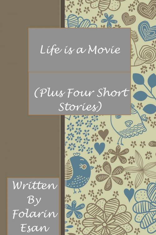 Cover of the book Life is a Movie (Plus Four Short Stories) by Folarin Esan, larin.esan@gmail.com