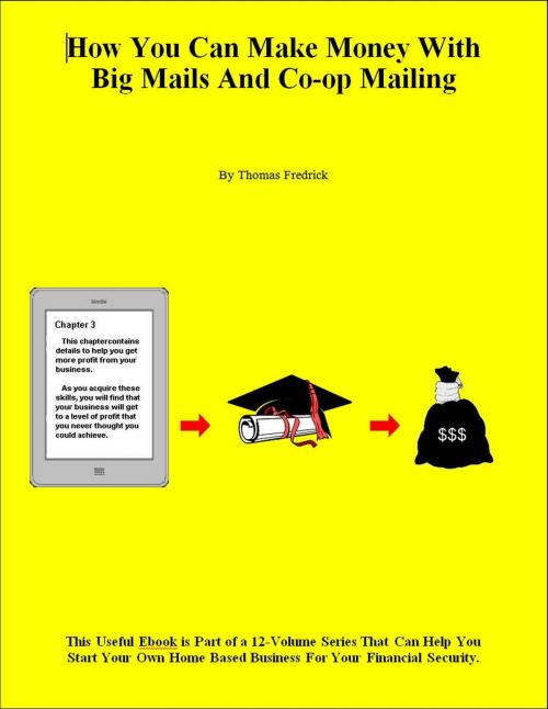 Cover of the book How You Can Make Money With Big Mails and Co-Op Mailing by Thomas Fredrick, Thomas Fredrick