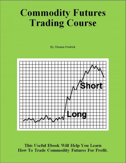 Cover of the book Commodity Futures Trading Course by Thomas Fredrick, Thomas Fredrick