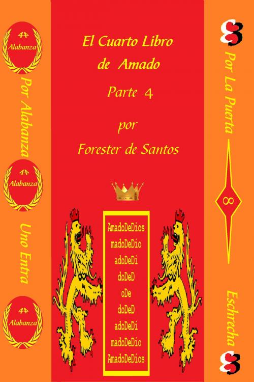 Cover of the book El Cuarto Libro de Amado Parte 4 by Forester de Santos, Forester de Santos