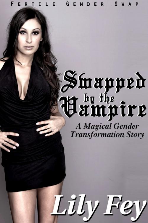 Cover of the book Swapped by the Vampire: A Magical Gender Transformation Story by Lily Fey, Feverotica Books