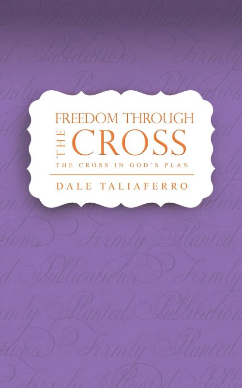 Cover of the book Freedom through the Cross by Dale Taliaferro, Dale Taliaferro