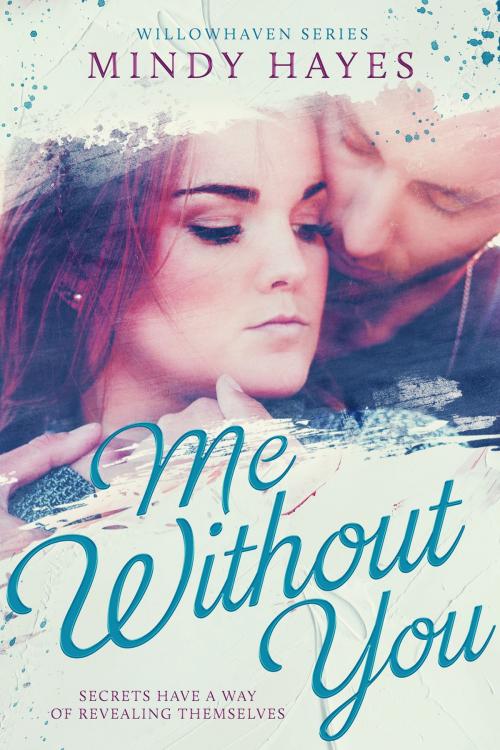 Cover of the book Me Without You (Willowhaven #2) by Mindy Hayes, Mindy Hayes