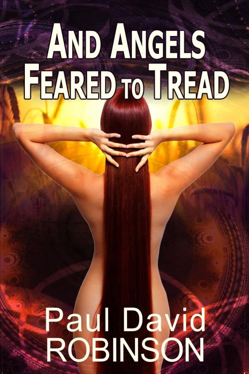 Cover of the book And Angels Feared to Tread by Paul David Robinson, Paul David Robinson