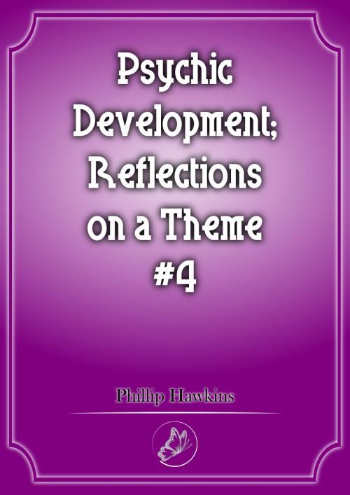 Cover of the book Psychic Development Reflections On A Theme #4 by Phillip Hawkins, BadgerDesign