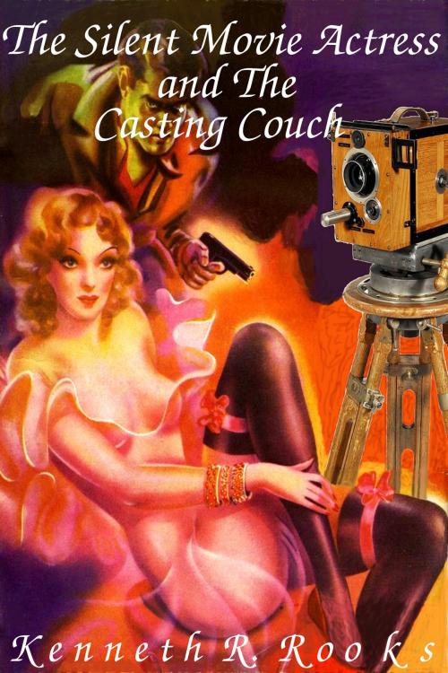 Cover of the book The Silent Movie Actress and the Casting Couch by Kenneth R. Rooks, Kenneth R. Rooks