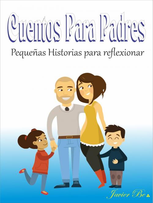 Cover of the book Cuentos para padres by Javier Be.: Sr, Javier Be.:, Sr
