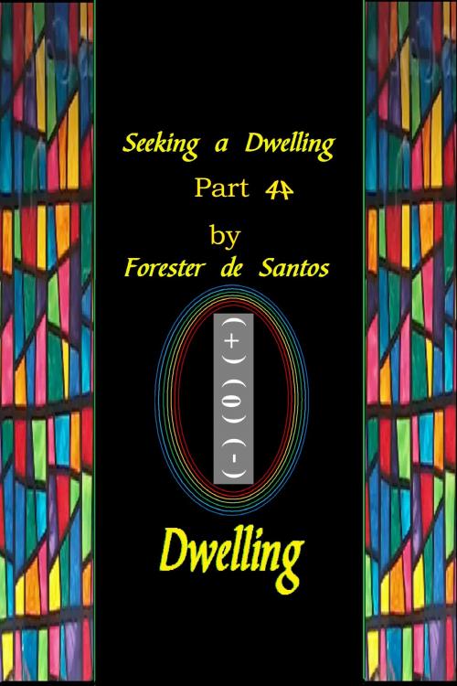 Cover of the book Seeking A Dwelling Part 4 by Forester de Santos, Forester de Santos