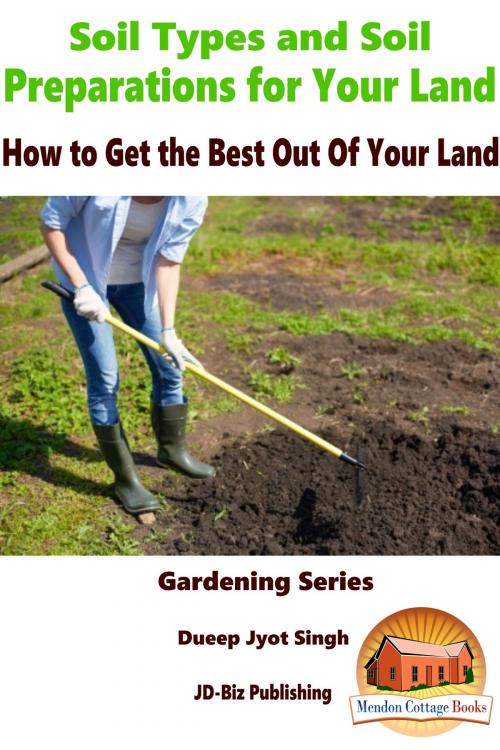Cover of the book Soil Types and Soil Preparation for Your Land: How to Get the Best Out Of Your Land by Dueep Jyot Singh, Mendon Cottage Books