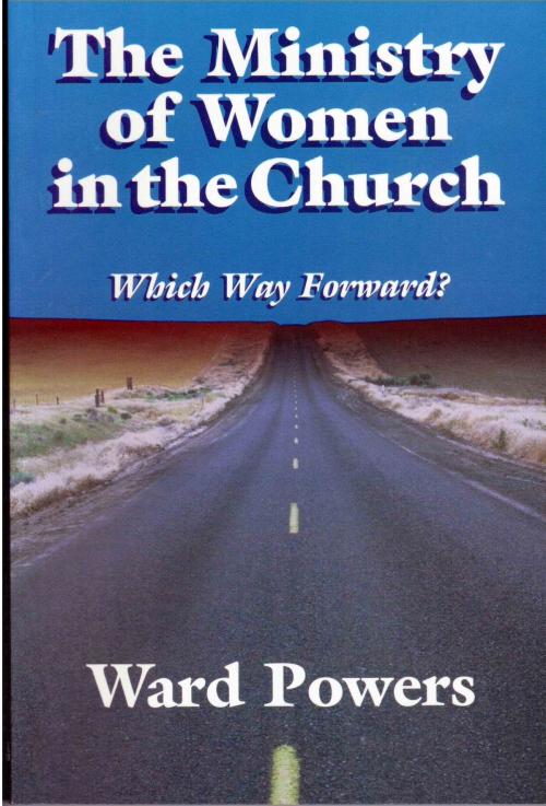 Cover of the book The Ministry of Women in Church: Which Way Forward? by Ward Powers, B. Ward Powers