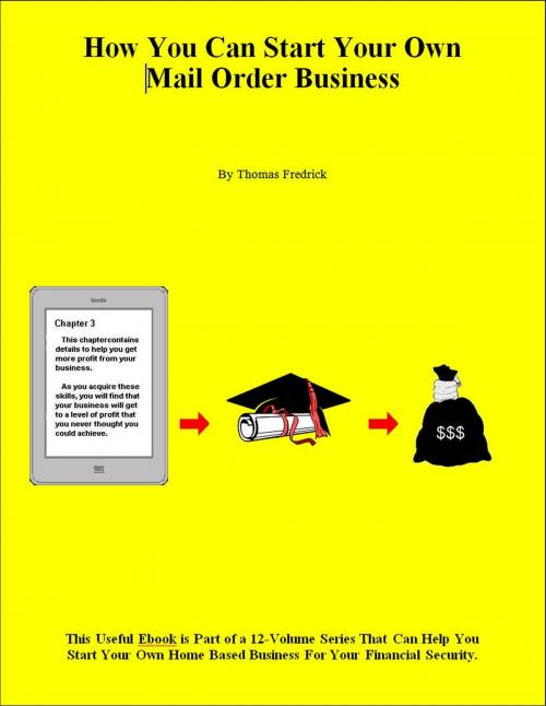 Cover of the book How You Can Start Your Own Mail-Order Business by Thomas Fredrick, Thomas Fredrick