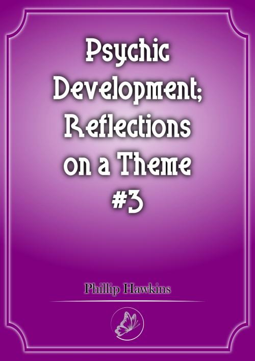 Cover of the book Psychic Development: Reflections On A Theme #3 by Phillip Hawkins, BadgerDesign