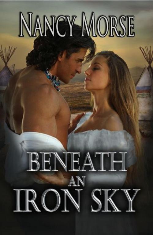 Cover of the book Beneath An Iron Sky by Nancy Morse, Nancy Morse