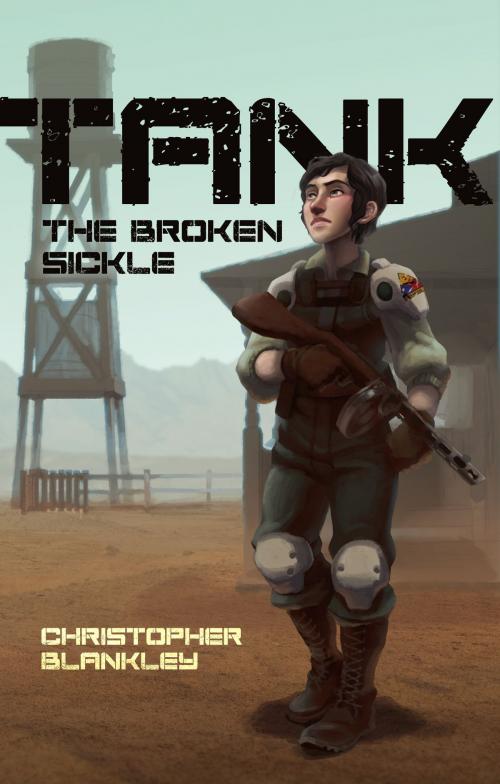 Cover of the book Tank: The Broken Sickle by Christopher Blankley, Christopher Blankley