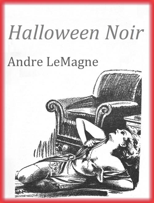 Cover of the book Halloween Noir by Andre LeMagne, Andre LeMagne