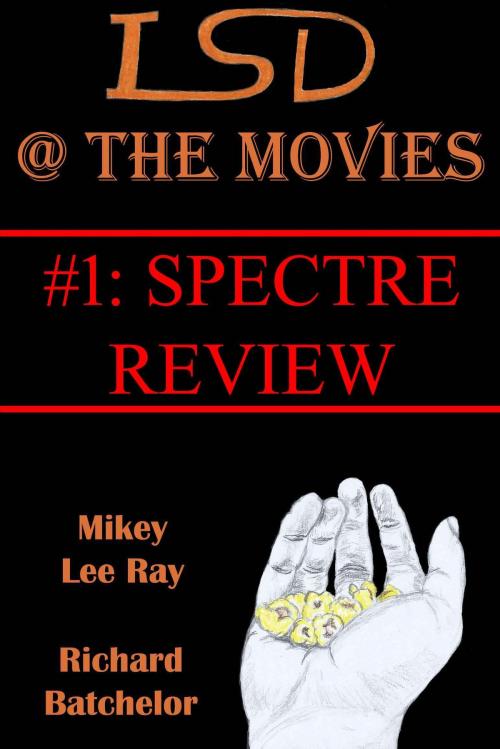 Cover of the book LSD @ The Movies #1: Spectre Review by Mikey Lee Ray, Mikey Lee Ray