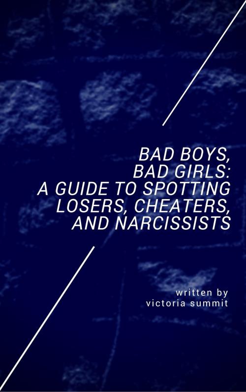 Cover of the book Bad Boys, Bad Girls: A Teen Guide to Cheaters and Liars by Victoria Summit, Scarlett Publishing