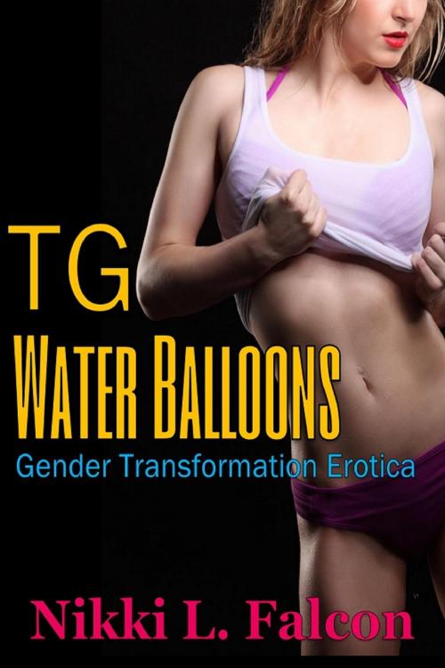 Cover of the book TG Water Balloons (Gender Transformation Erotica) by Nikki L. Falcon, Nikki L. Falcon