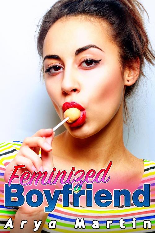 Cover of the book Feminized Boyfriend by Arya Martin, Feverotica Books