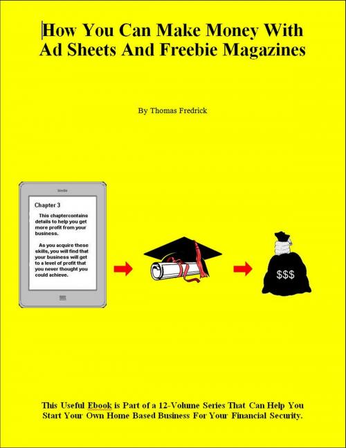 Cover of the book How You Can Make Money With Ad Sheets and Freebie Magazines by Thomas Fredrick, Thomas Fredrick