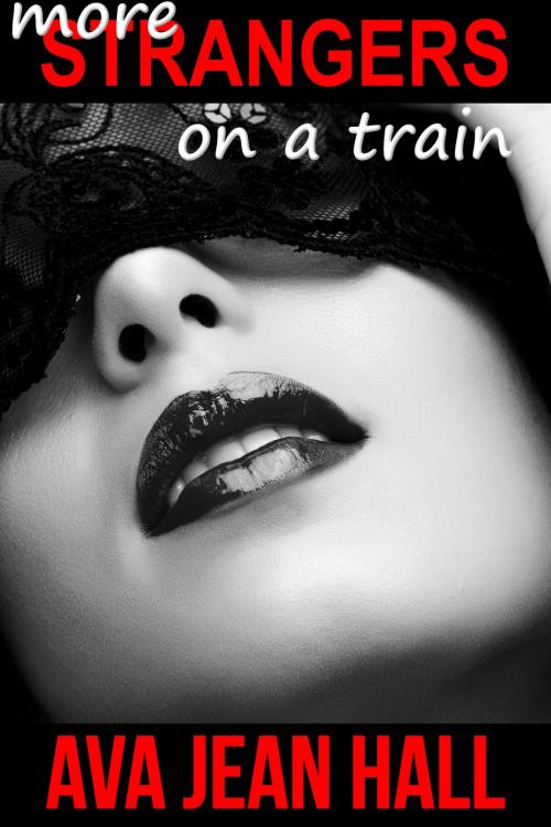 Cover of the book More Strangers On A Train by Ava Jean Hall, Ava Jean Hall