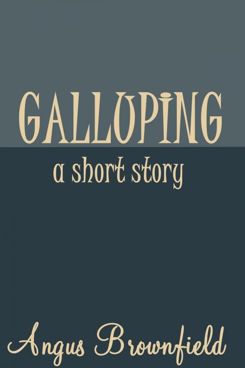 Cover of the book Galluping, a short story by Angus Brownfield, Angus Brownfield