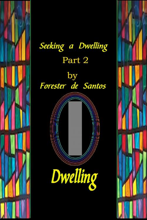 Cover of the book Seeking A Dwelling Part 2 by Forester de Santos, Forester de Santos