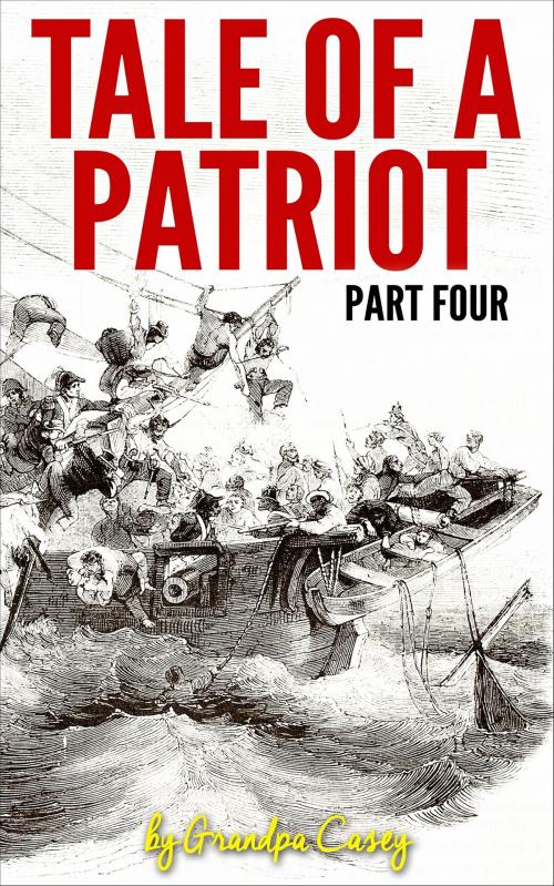 Cover of the book Tale of a Patriot Part Four by Grandpa Casey, Grandpa Casey