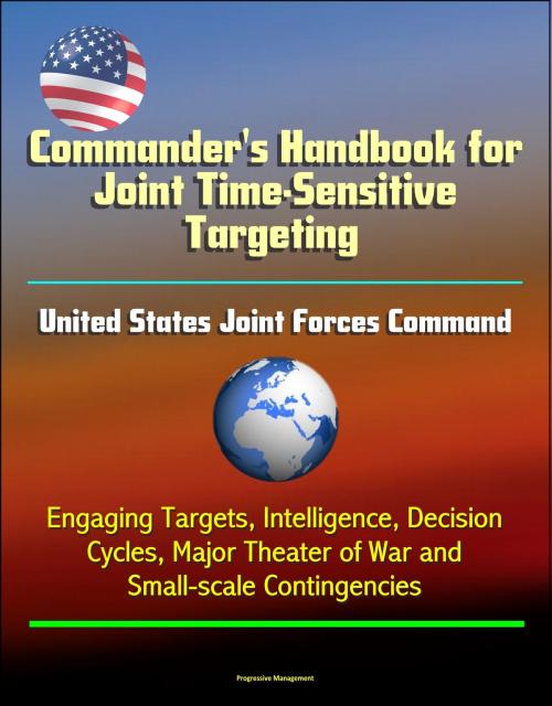 Cover of the book Commander's Handbook for Joint Time-Sensitive Targeting: United States Joint Forces Command, Engaging Targets, Intelligence, Decision Cycles, Major Theater of War and Small-scale Contingencies by Progressive Management, Progressive Management