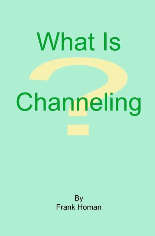 Cover of the book What Is Channeling? by Frank Homan, Frank Homan