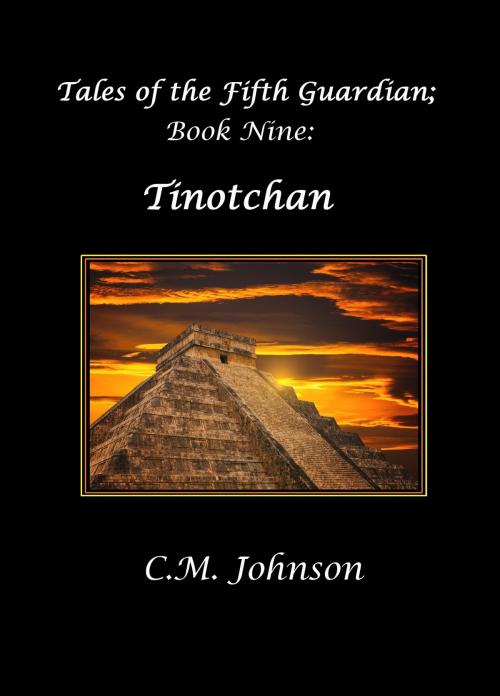 Cover of the book Tales of the Fifth Guardian; Book Nine: Tinotchan by C. M. Johnson, C. M. Johnson