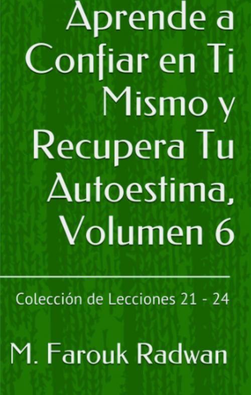 Cover of the book Aprende a Confiar en Ti Mismo y Recupera Tu Autoestima, Volumen 6 by M. Farouk Radwan, Adoro Leer