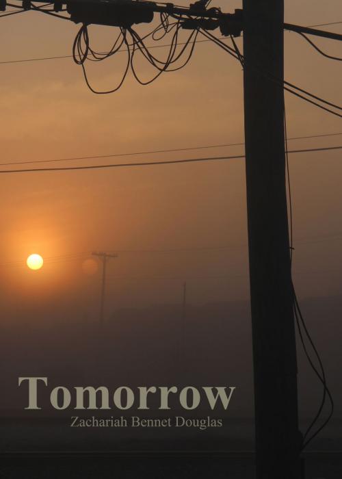 Cover of the book Tomorrow by Zachariah Bennet Douglas, Zachariah Bennet Douglas