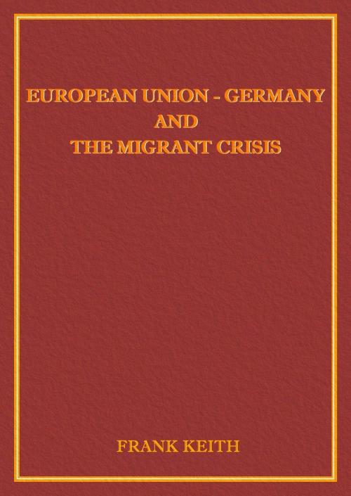 Cover of the book Europe: Germany and the Migrant Crisis by Frank Keith, Frank Keith