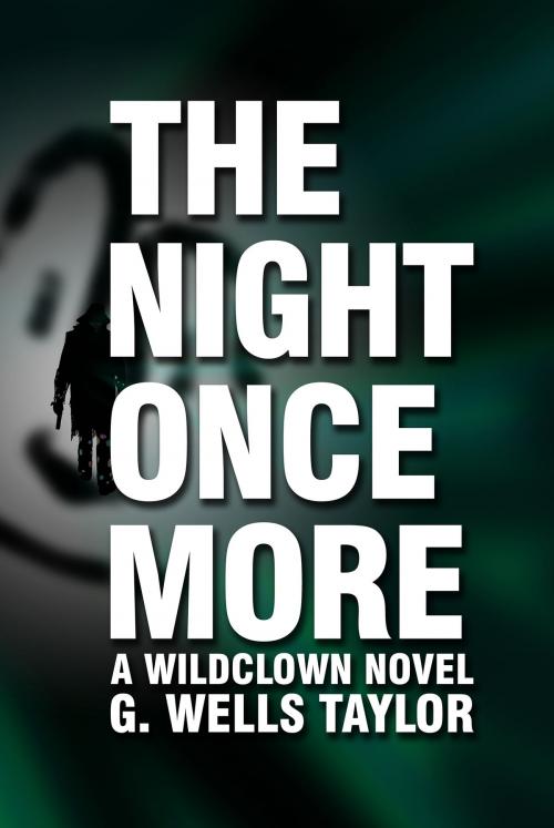 Cover of the book The Night Once More: A Wildclown Novel by G. Wells Taylor, G. Wells Taylor