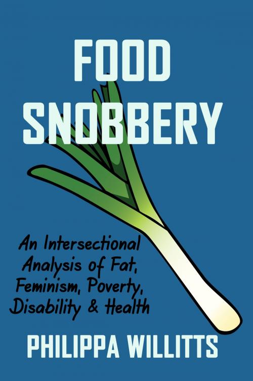 Cover of the book Food Snobbery: An Intersectional Analysis of Fat, Feminism, Poverty, Disability & Health by Philippa Willitts, Outspoken Books