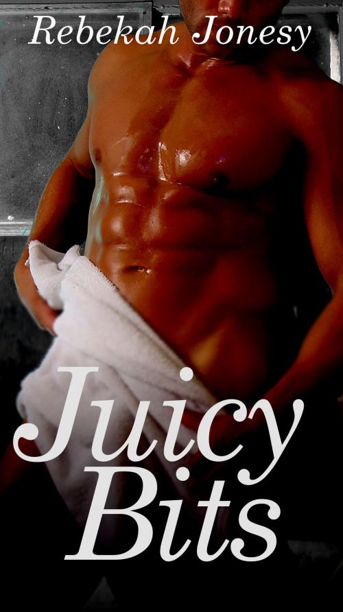 Cover of the book Juicy Bits by Rebekah Jonesy, Rebekah Jonesy