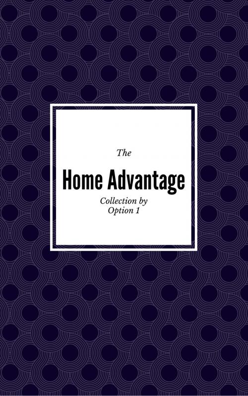 Cover of the book The Home Advantage Collection by Option 1, Option 1