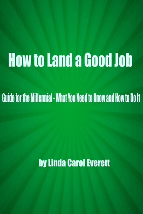 Cover of the book How to Land a Good Job by Linda Carol Everett, Linda Carol Everett
