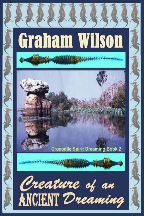 Cover of the book Creature of an Ancient Dreaming by Graham Wilson, Graham Wilson